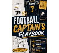 The Football Captain's Playbook: Building Team Leaders, Winning Culture & Championship Mindsets