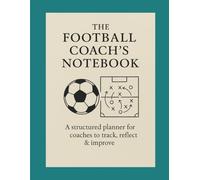 The football coach’s notebook: A structured planner for coaches to track, reflect & improve