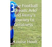 The Football Dream: Arlo and Remy's Journey to Greatness