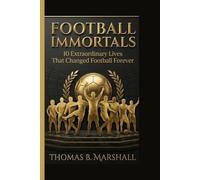 THE FOOTBALL IMMORTALS: 10 Extraordinary Lives That Changed Football Forever.