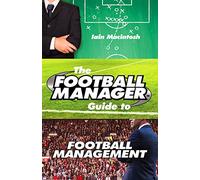 The Football Manager's Guide to Football Management [Idioma Inglés]