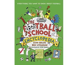 The Football School Encyclopedia: The ULTIMATE football gift book for fans age 7-11, from the bestselling series that’s packed with funny, fascinating facts about the world of soccer