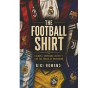 The Football Shirt: Colours, Sponsors, Identity, and the Fabric of Belonging