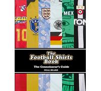 The Football Shirts Book: The Connoisseur's Guide