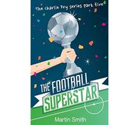 The Football Superstar: Football book for kids 7-13: 5 (The Charlie Fry Series)