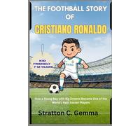 THE FOOTHBALL STORY OF CRISTIANO RONALDO: How a Young Boy with Big Dreams Became One of the World’s Best Soccer Players