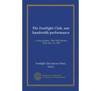 The Footlight Club, one hundredth performance: a scrap of paper : Eliot Hall, Jamaica Plain, May 4-5, 1906