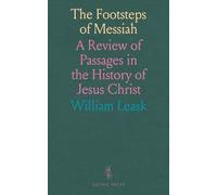 The Footsteps of Messiah: A Review of Passages in the History of Jesus Christ