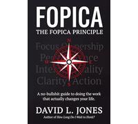 The FOPICA Principle: A No-Bullshit Guide to Doing the Work That Actually Changes Your Life