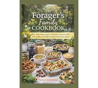 The Forager’s Family Cookbook:100+ Wild Edible Recipes Using Free, Seasonal Foods-Safe, Simple, and Budget-Friendly Meals from Nature