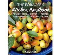 The Forager’s Kitchen Handbook: Foraging tips and over 100 recipes using what you can find for free