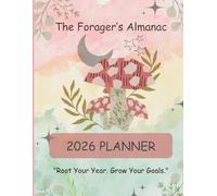 The Forager's Almanac 2026 Planner: A Nature-Forward, Grounded Guide to Intentional Planning, Seasonal Rituals & Mindful Goal Setting