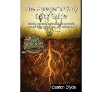 The Forager's Curly Dock Guide: Identify, harvest, and cook this powerful weed for liver detox, iron, and natural food (Rooting Against You)