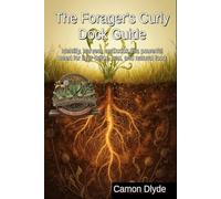 The Forager's Curly Dock Guide: Identify, harvest, and cook this powerful weed for liver detox, iron, and natural food (Rooting Against You)