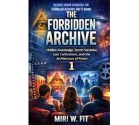 The Forbidden Archive 1: Decoding Hidden Knowledge and Symbolism in Movies and TV Shows (DECODING MOVIES & TV SHOWS - Five book series)