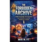 The Forbidden Archive 1: Decoding Hidden Knowledge and Symbolism in Movies and TV Shows (DECODING MOVIES & TV SHOWS - Two book series)