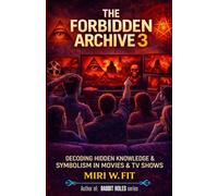 The Forbidden Archive 3: Decoding Hidden Knowledge and Symbolism in Movies and TV Shows (DECODING MOVIES & TV SHOWS - Five book series)