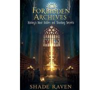 The Forbidden Archives History's Most Hidden and Shocking Secrets