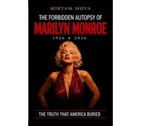 THE FORBIDDEN AUTOPSY OF MARILYN MONROE: THE FORENSIC INVESTIGATION THAT EXPOSES THE TRUTH BEHIND HER DEATH