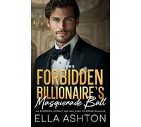 The Forbidden Billionaire's Masquerade Ball: An Opposites-Attract Age-Gap Rags to Riches Romance