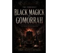 The Forbidden Black Magick of Gomorrah: Ancient Rituals, Household Sorcery, Temple Mysteries, and the Lost Tradition of the Cursed City (The Black ... Evocation • Necromancy • Ritual Magic)
