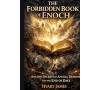 The Forbidden Book of Enoch: Ancient Secrets of Angels, Demons, and the End of Days (The Forbidden Nag Hammadi Library: Emphasizes secrecy and the rediscovery of hidden texts.)