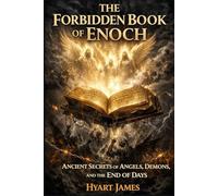 The Forbidden Book of Enoch: Ancient Secrets of Angels, Demons, and the End of Days (The Forbidden Nag Hammadi Library: Emphasizes secrecy and the rediscovery of hidden texts.)