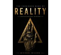 THE FORBIDDEN BOOK OF REALITY: Question Everything. See Beyond