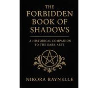 The Forbidden Book of Shadows: A Historical Companion to the Dark Arts