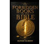 The Forbidden Books of The Bible: Suppressed Writings, lost truthsand what the Church does not want you to know