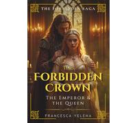 The Forbidden Crown: The Emperor and The Queen: A romantasy of magic, obsession, and a queen torn between a king and an emperor (The Forbidden Saga)