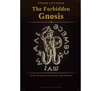 The Forbidden Gnosis: The Rise and Suppression of Christianity's Most Radical Sect