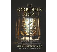 The Forbidden Idea: Hidden Truths About Individual Liberty, Economic Freedom, Political Philosophy, and History