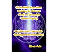 The Forbidden Kegon Sutra: Unlocking the Universe's Truth and Humanity's Ultimate Prophecy (The Heart Sutra's Cosmic Code: Unlocking Ancient Wisdom)