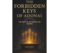 The Forbidden Keys of Adonai: The Path of Return to the Source