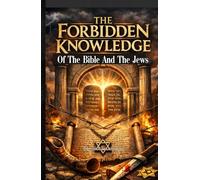 The Forbidden Knowledge: Of The Bible And The Jews: Why Christians Are Not Supposed To Pray