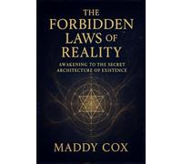 THE FORBIDDEN LAWS OF REALITY: Awakening to the Secret Architecture of Existence