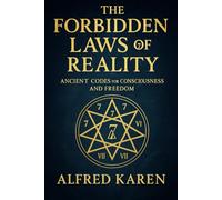 The Forbidden Laws of Reality: The 7 Ancient Codes for Consciousness and Freedom