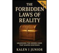 The Forbidden Laws of Reality: Unlocking the Hidden Code That Shapes Existence