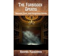 The Forbidden Operas: Banned, Lost, and Forgotten Works (Rediscovering Classical Music)