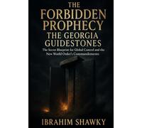 The Forbidden Prophecy, The Georgia Guidestones: The Secret Blueprint for Global Control and the New World Order's Commandments (Mysteries of the Unknown)