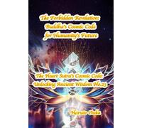 The Forbidden Revelation: Buddha's Cosmic Code for Humanity's Future: 23 (The Heart Sutra's Cosmic Code: Unlocking Ancient Wisdom)