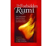 The Forbidden Rumi: The Suppressed Poems of Rumi on Love, Heresy, and Intoxication
