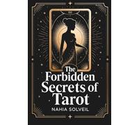 The Forbidden Secrets of the Tarot: What fortune-tellers never reveal about the 22 Major Arcana