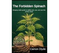 The Forbidden Spinach: Stinging nettle guide to safely pick, eat, and use this prickly weed (Rooting Against You)