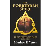 The Forbidden Spire: An Epic Fantasy of Magic, Mind, Machine, and the Quest to Return to Earth: 1 (The Infinite Conflict)