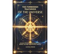 The Forbidden Teachings of the Universe: Ancient Wisdom to Reprogram Your Reality Through Subconscious Mastery (The Abundance Book Series)