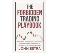 The Forbidden Trading Playbook: Explore the unconventional frameworks profitable traders use secretly to dominate forex, crypto, and indices.