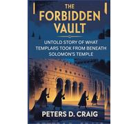 THE FORBIDDEN VAULT: UNTOLD STORY OF WHAT TEMPLARS TOOK FROM BENEATH SOLOMON’S TEMPLE