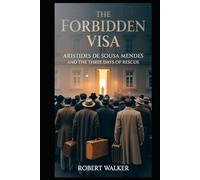 THE FORBIDDEN VISA: Aristides de Sousa Mendes and the Three Days of Rescue (The Open Door Trilogy)